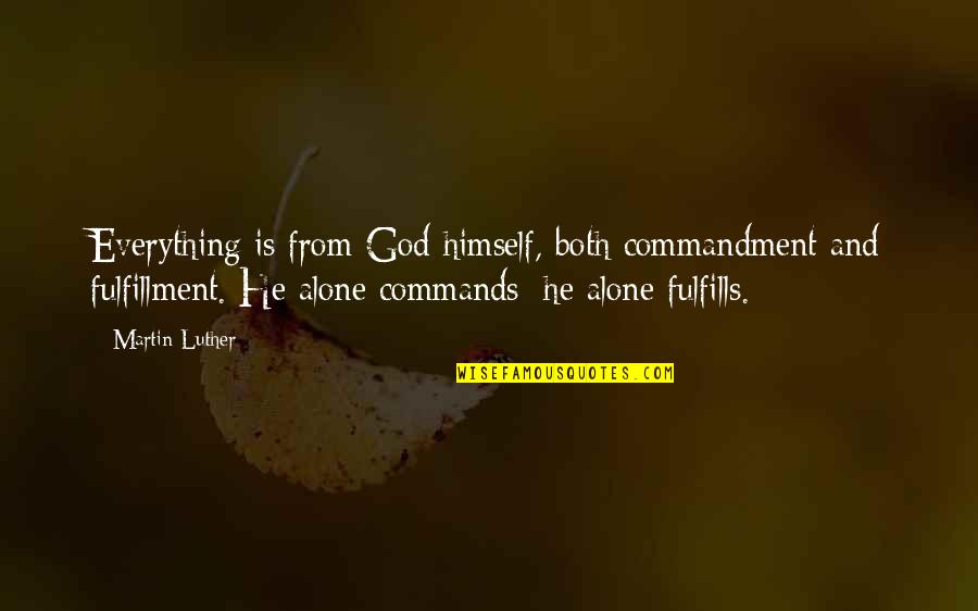 Cybermen Character Quotes By Martin Luther: Everything is from God himself, both commandment and Cybermen Character Quotes By Martin Luther: Everything is from God himself, both commandment and