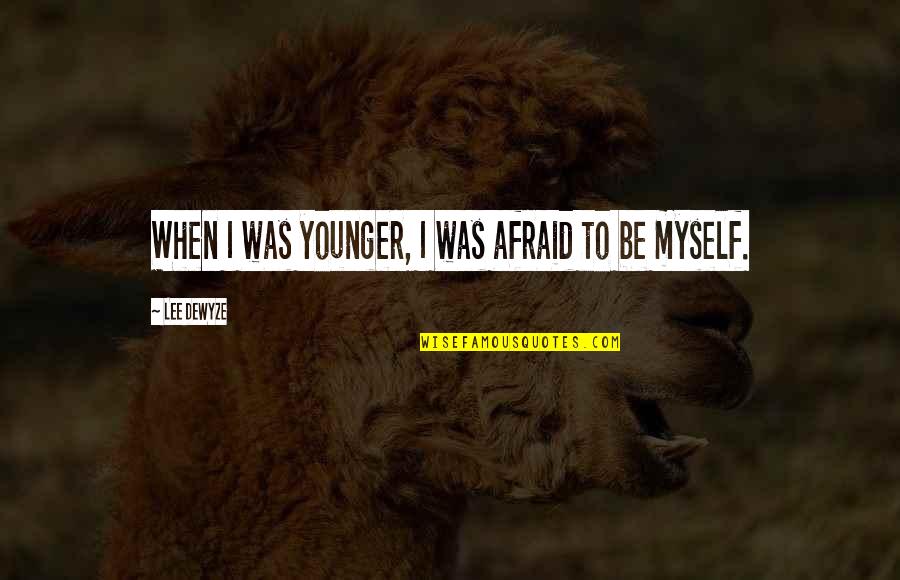 Cybernator Imdb Quotes By Lee DeWyze: When I was younger, I was afraid to Cybernator Imdb Quotes By Lee DeWyze: When I was younger, I was afraid to