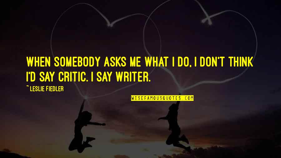 Cybernator Imdb Quotes By Leslie Fiedler: When somebody asks me what I do, I