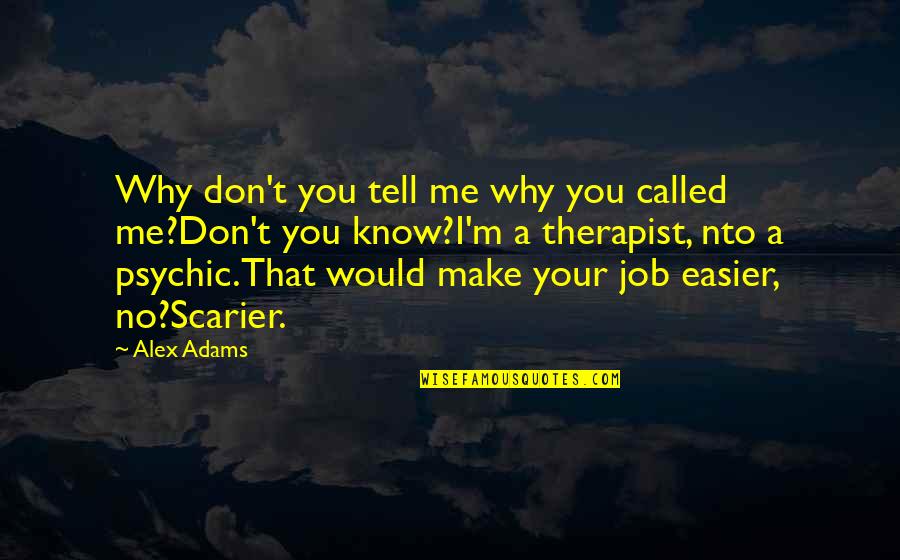 Cybernetic Quotes By Alex Adams: Why don't you tell me why you called