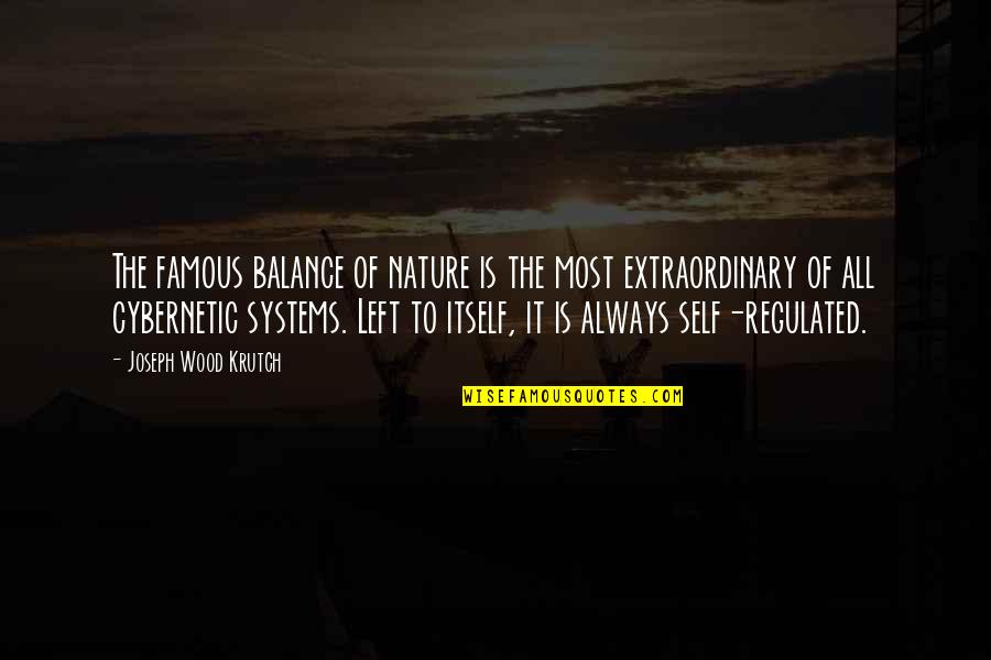 Cybernetic Quotes By Joseph Wood Krutch: The famous balance of nature is the most Cybernetic Quotes By Joseph Wood Krutch: The famous balance of nature is the most