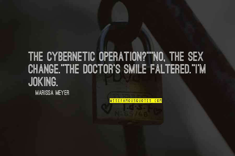 Cybernetic Quotes By Marissa Meyer: The cybernetic operation?""No, the sex change."The doctor's smile