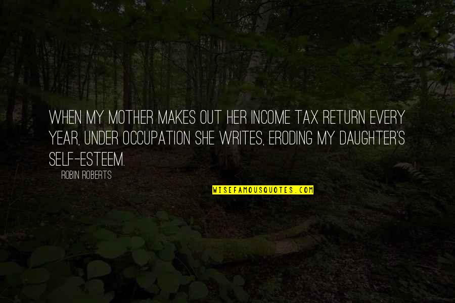 Cybernetic Quotes By Robin Roberts: When my mother makes out her income tax