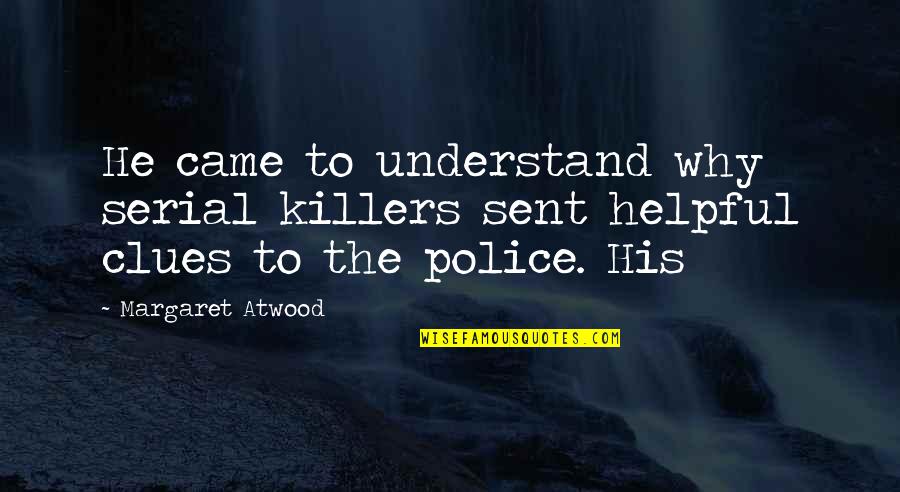 Cybernetics Theory Quotes By Margaret Atwood: He came to understand why serial killers sent