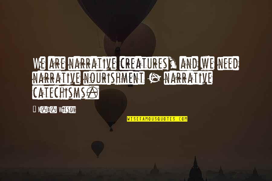 Cyberparenting Quotes By N.D. Wilson: We are narrative creatures, and we need narrative