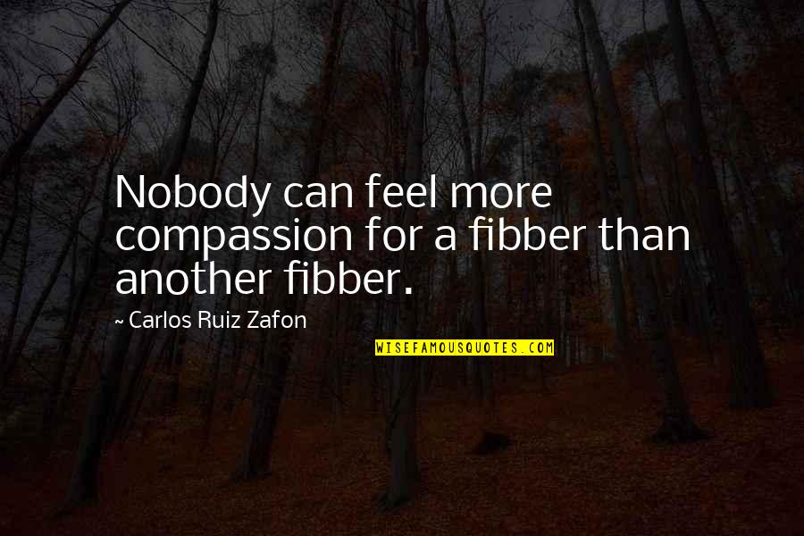 Cyberpunk Johnny Silverhand Quotes By Carlos Ruiz Zafon: Nobody can feel more compassion for a fibber Cyberpunk Johnny Silverhand Quotes By Carlos Ruiz Zafon: Nobody can feel more compassion for a fibber