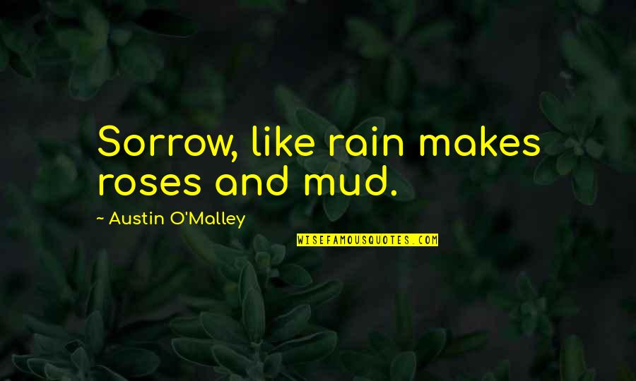 Cybersecurity Funny Quotes By Austin O'Malley: Sorrow, like rain makes roses and mud.