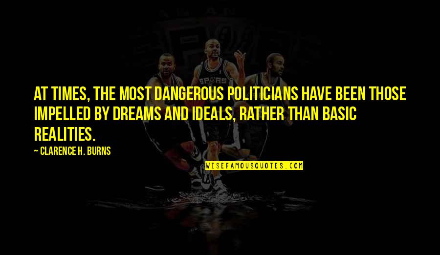 Cybersolitudes Quotes By Clarence H. Burns: At times, the most dangerous politicians have been