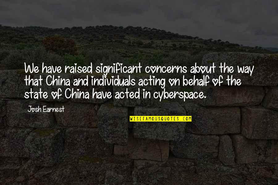 Cyberspace Quotes By Josh Earnest: We have raised significant concerns about the way Cyberspace Quotes By Josh Earnest: We have raised significant concerns about the way