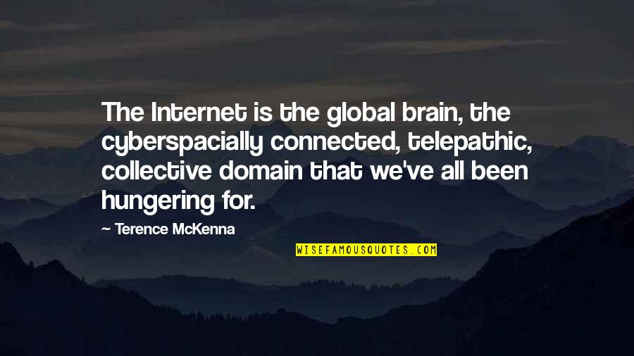 Cyberspacially Quotes By Terence McKenna: The Internet is the global brain, the cyberspacially