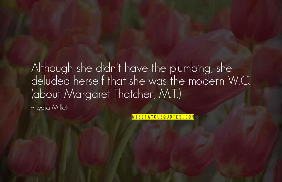 Cybersphere Quotes By Lydia Millet: Although she didn't have the plumbing, she deluded