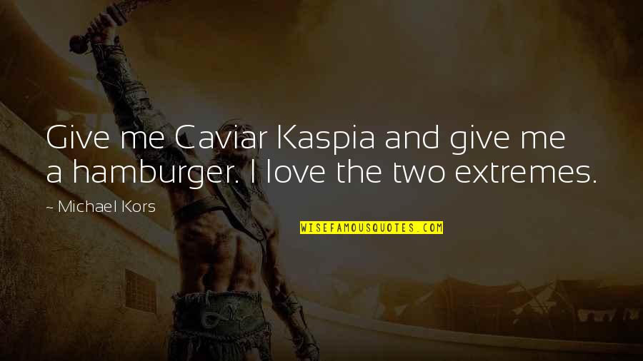 Cyberterrorism Threat Quotes By Michael Kors: Give me Caviar Kaspia and give me a