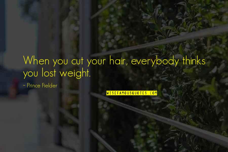Cybertools Quotes By Prince Fielder: When you cut your hair, everybody thinks you