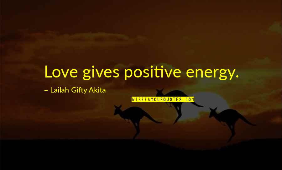 Cyberwar Quotes By Lailah Gifty Akita: Love gives positive energy.