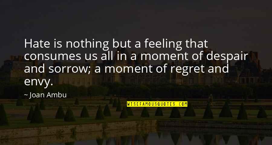 Cyberwarfare Quotes By Joan Ambu: Hate is nothing but a feeling that consumes Cyberwarfare Quotes By Joan Ambu: Hate is nothing but a feeling that consumes