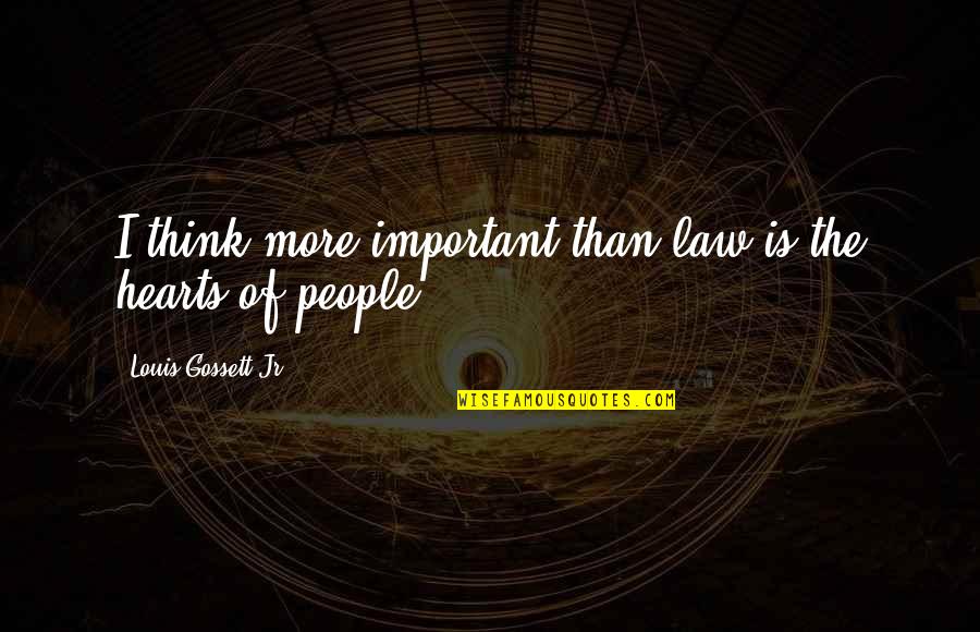 Cyberwarfare Quotes By Louis Gossett Jr.: I think more important than law is the Cyberwarfare Quotes By Louis Gossett Jr.: I think more important than law is the