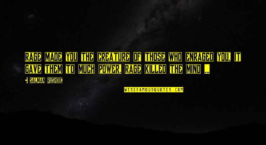 Cyberwarfare Quotes By Salman Rushdie: Rage made you the creature of those who Cyberwarfare Quotes By Salman Rushdie: Rage made you the creature of those who