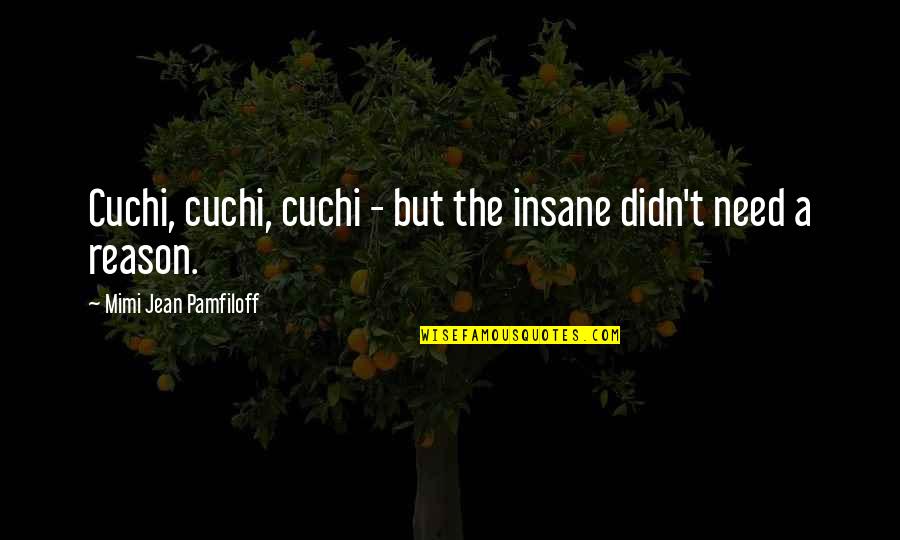 Cyberworld 3d Quotes By Mimi Jean Pamfiloff: Cuchi, cuchi, cuchi - but the insane didn't