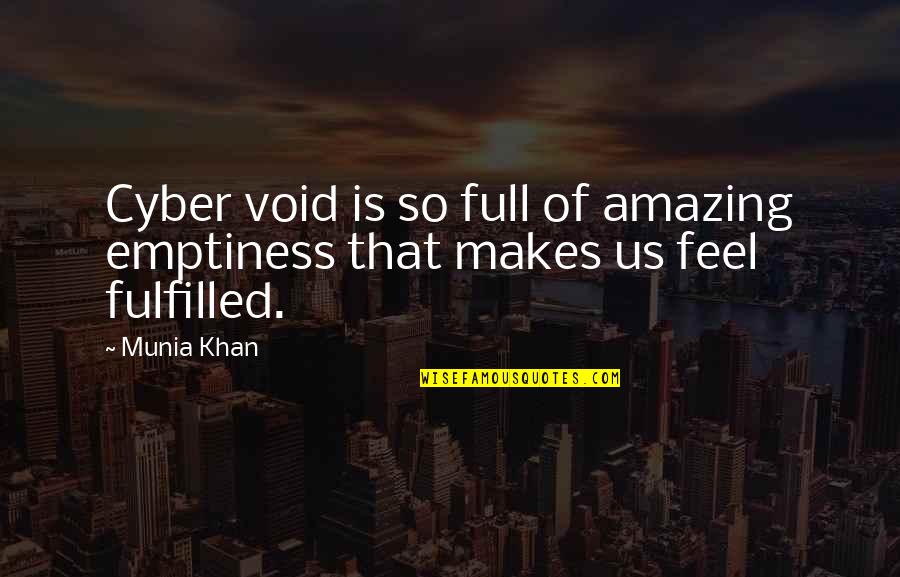 Cyberworld Inc Quotes By Munia Khan: Cyber void is so full of amazing emptiness