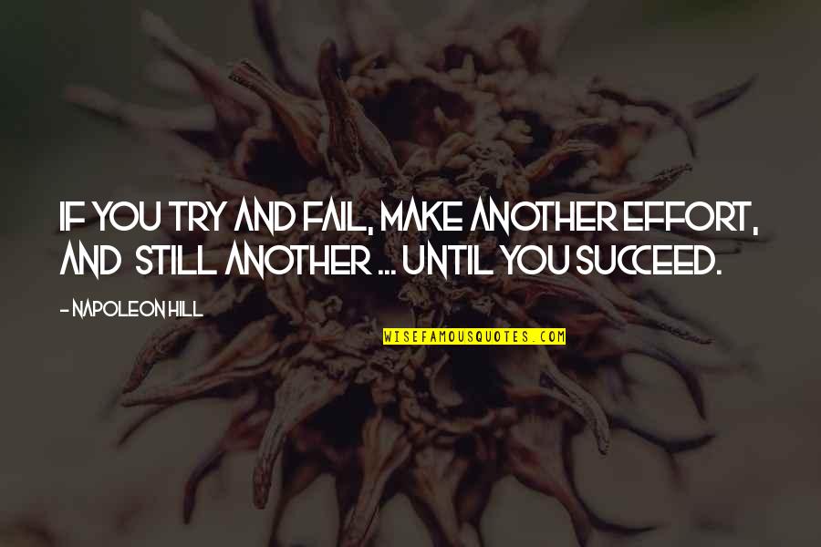 Cyberworld Inc Quotes By Napoleon Hill: If you try and fail, make another effort,