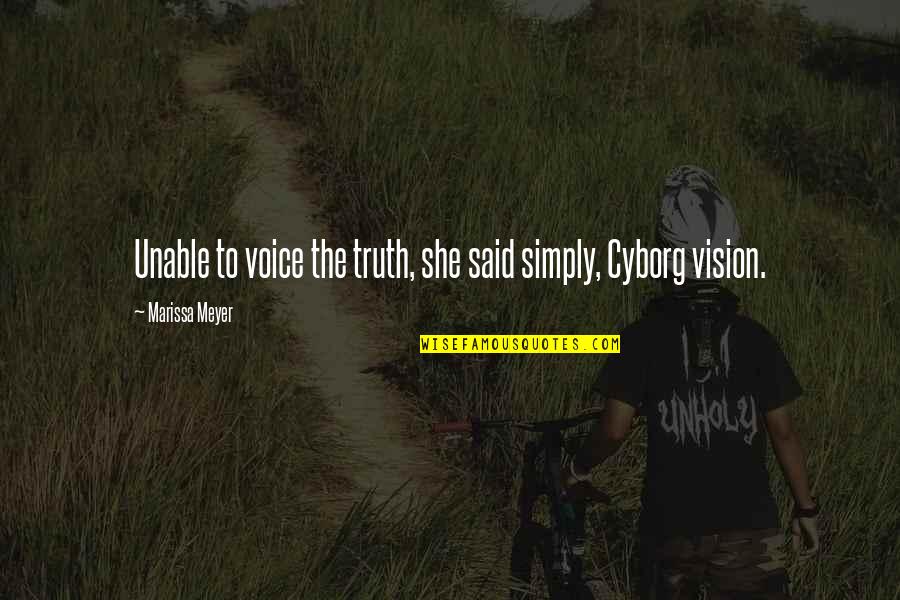 Cyborg 2 Quotes By Marissa Meyer: Unable to voice the truth, she said simply,