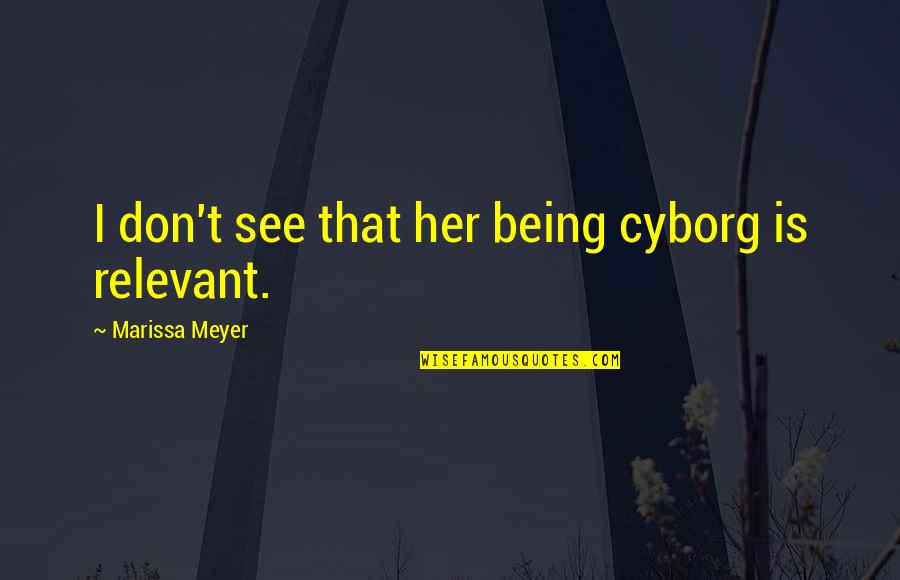 Cyborg 2 Quotes By Marissa Meyer: I don't see that her being cyborg is Cyborg 2 Quotes By Marissa Meyer: I don't see that her being cyborg is