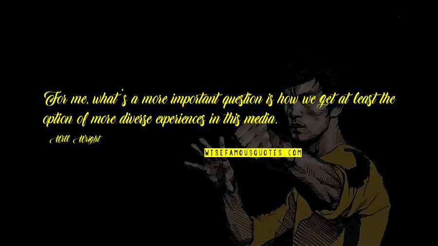 Cyborg Injustice Quotes By Will Wright: For me, what's a more important question is Cyborg Injustice Quotes By Will Wright: For me, what's a more important question is