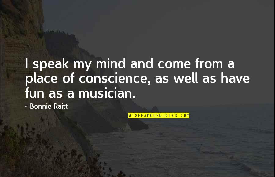 Cyborg Ninja Quotes By Bonnie Raitt: I speak my mind and come from a