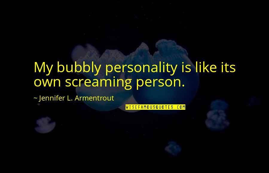 Cyborg Ninja Quotes By Jennifer L. Armentrout: My bubbly personality is like its own screaming