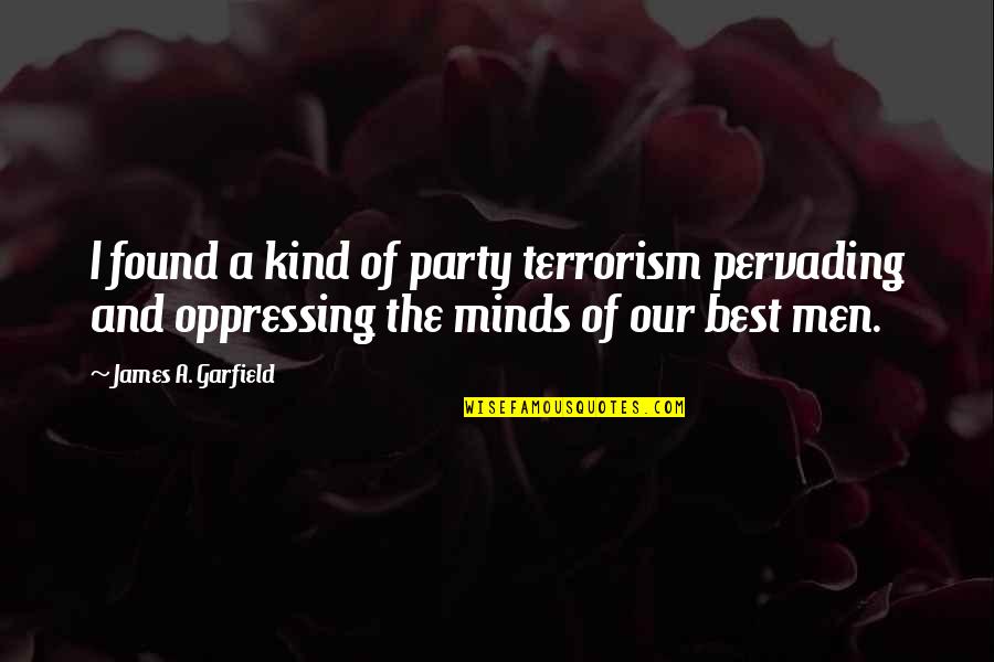 Cyborgian Quotes By James A. Garfield: I found a kind of party terrorism pervading