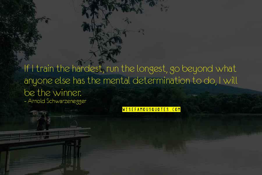 Cyclades Board Quotes By Arnold Schwarzenegger: If I train the hardest, run the longest, Cyclades Board Quotes By Arnold Schwarzenegger: If I train the hardest, run the longest,