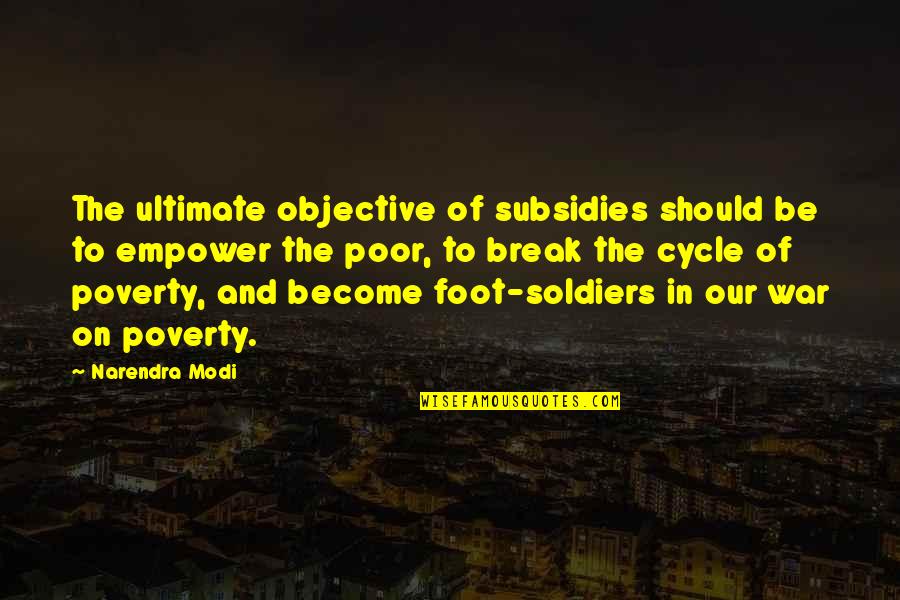 Cycle Of Poverty Quotes By Narendra Modi: The ultimate objective of subsidies should be to