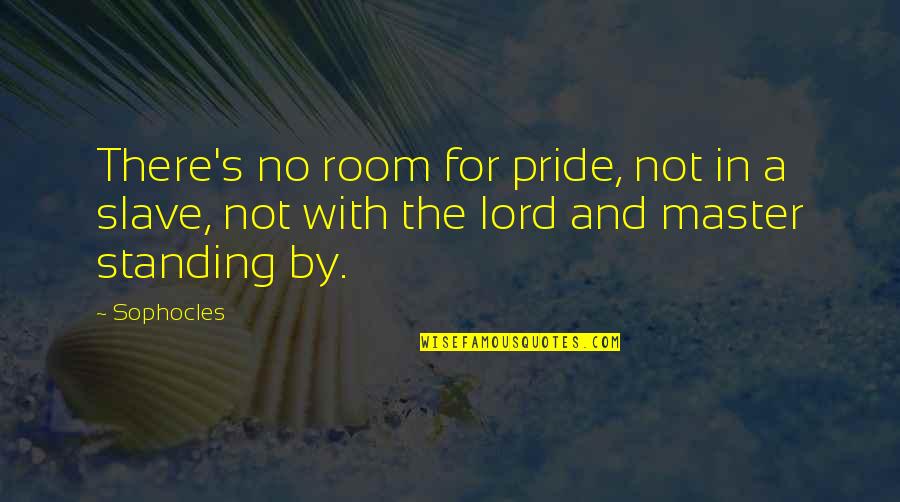 Cycle Punjabi Quotes By Sophocles: There's no room for pride, not in a