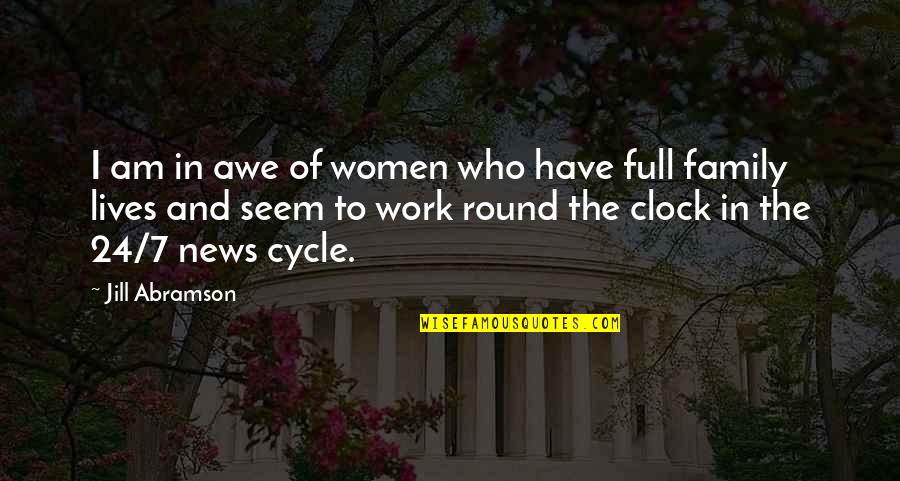 Cycle Quotes By Jill Abramson: I am in awe of women who have