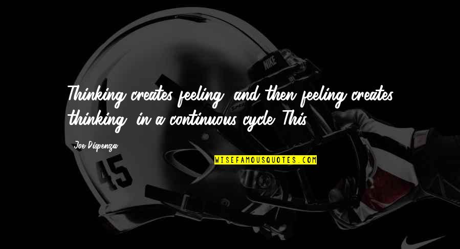 Cycle Quotes By Joe Dispenza: Thinking creates feeling, and then feeling creates thinking,