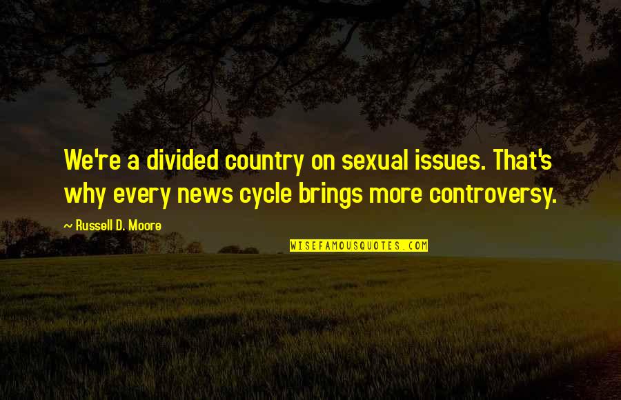 Cycle Quotes By Russell D. Moore: We're a divided country on sexual issues. That's