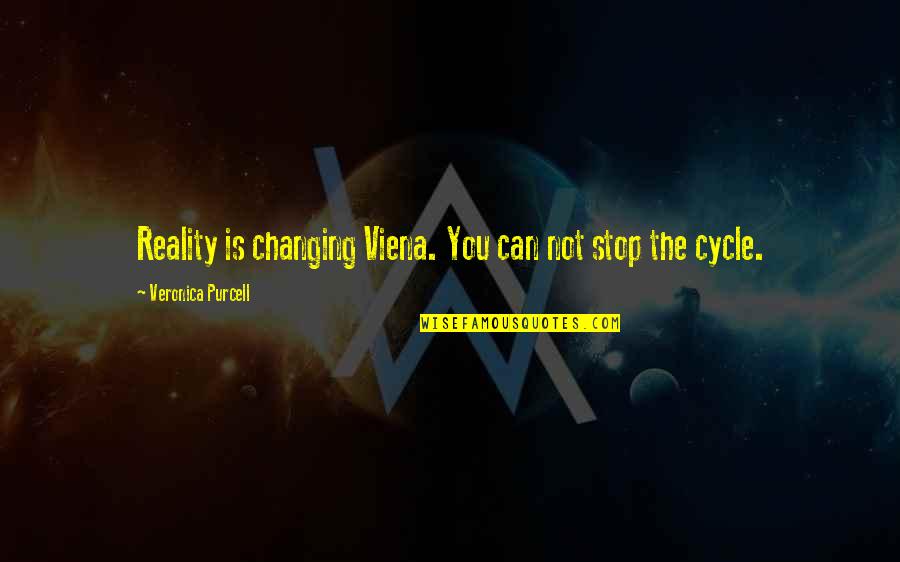 Cycle Quotes By Veronica Purcell: Reality is changing Viena. You can not stop