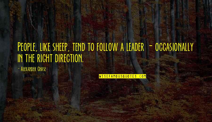 Cycles In Your Life Quotes By Alexander Chase: People, like sheep, tend to follow a leader
