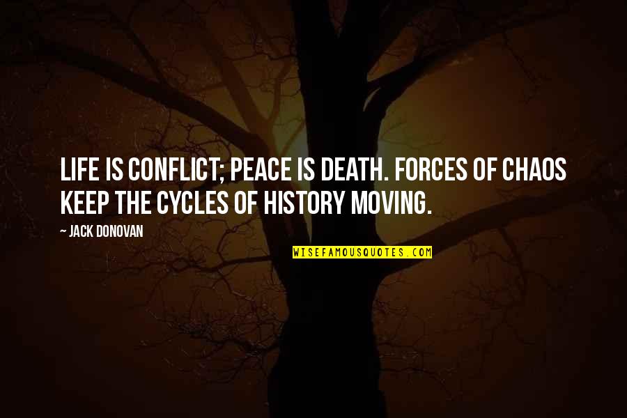 Cycles In Your Life Quotes By Jack Donovan: Life is conflict; peace is death. Forces of