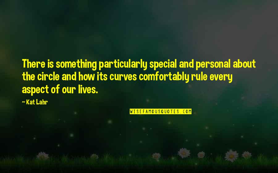 Cycles In Your Life Quotes By Kat Lahr: There is something particularly special and personal about