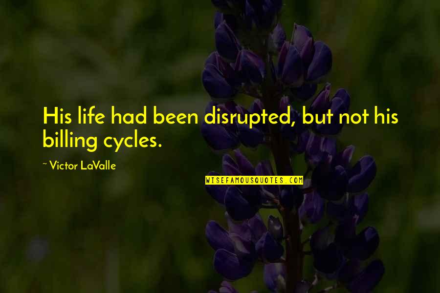 Cycles In Your Life Quotes By Victor LaValle: His life had been disrupted, but not his