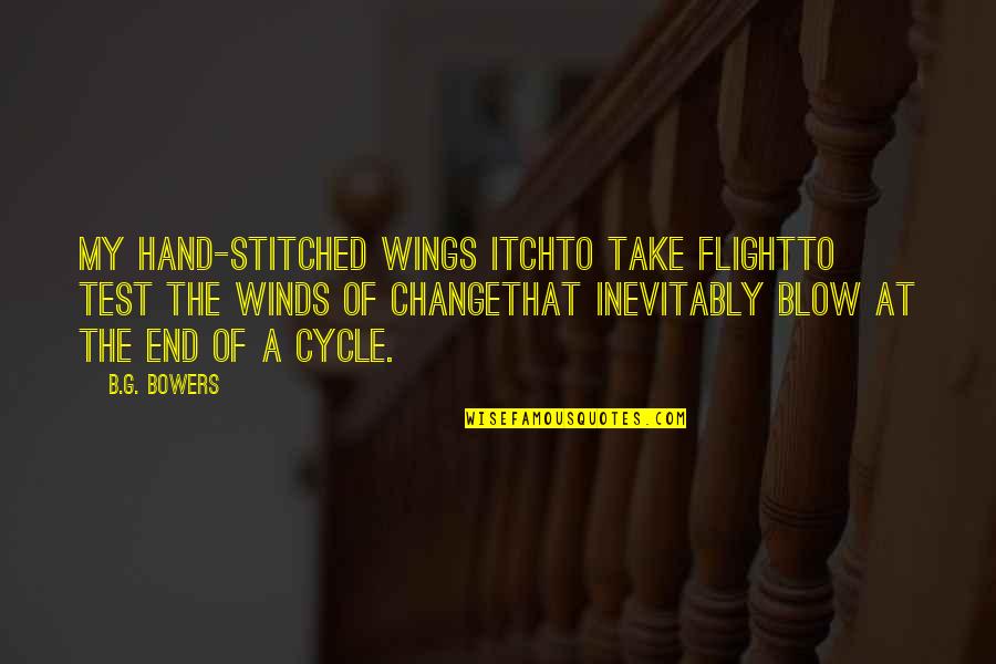 Cycles Of Life Quotes By B.G. Bowers: My hand-stitched wings itchto take flightto test the