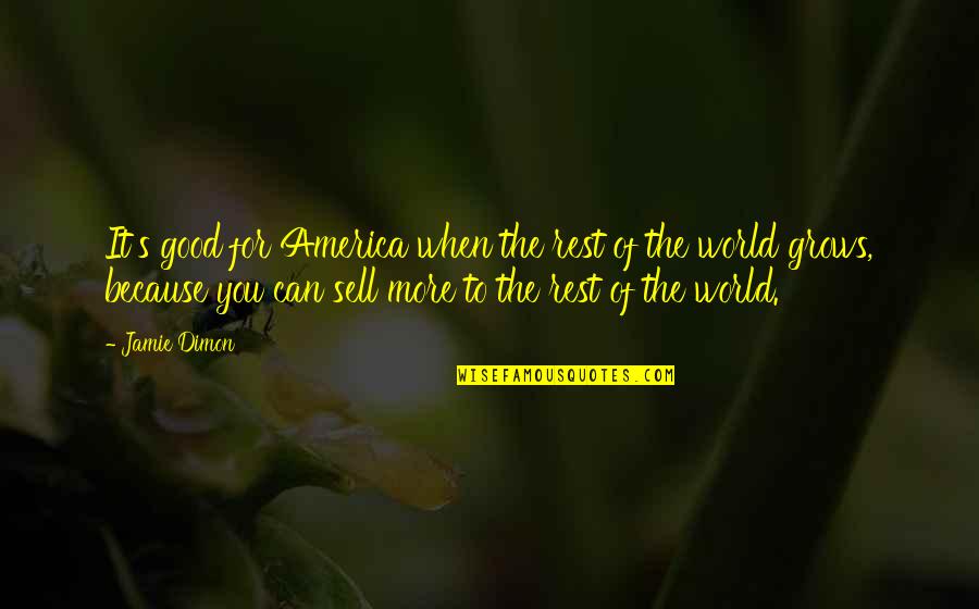 Cycles Of Life Quotes By Jamie Dimon: It's good for America when the rest of