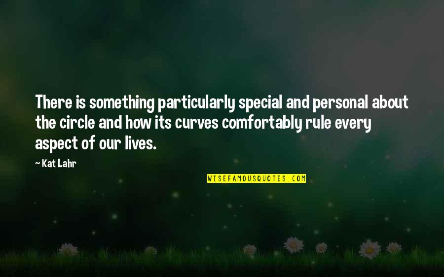 Cycles Of Life Quotes By Kat Lahr: There is something particularly special and personal about