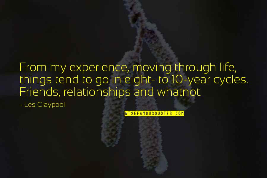 Cycles Of Life Quotes By Les Claypool: From my experience, moving through life, things tend