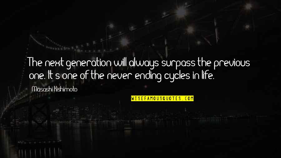 Cycles Of Life Quotes By Masashi Kishimoto: The next generation will always surpass the previous
