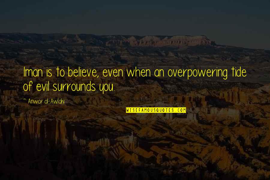 Cycles Of Nature Quotes By Anwar Al-Awlaki: Iman is to believe, even when an overpowering