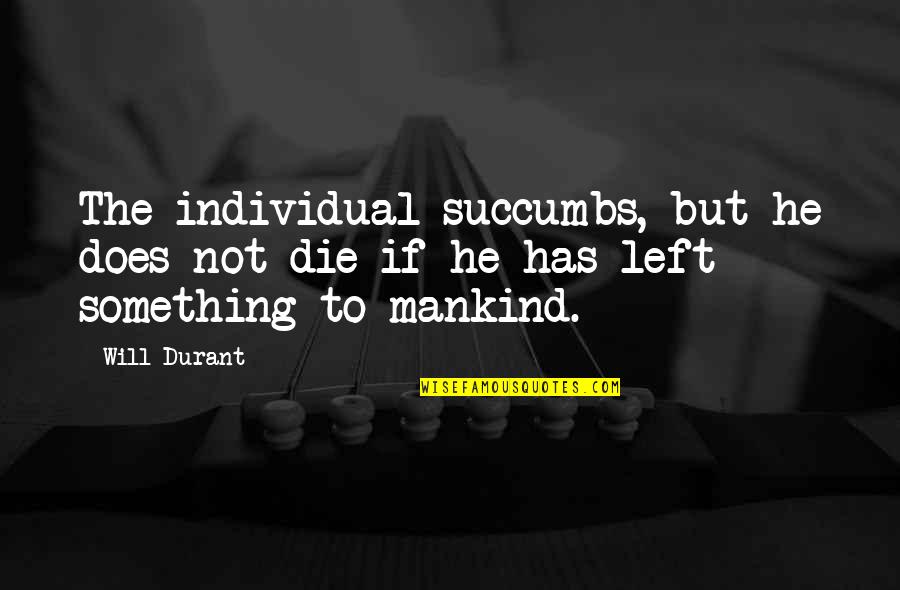Cycles Of Nature Quotes By Will Durant: The individual succumbs, but he does not die