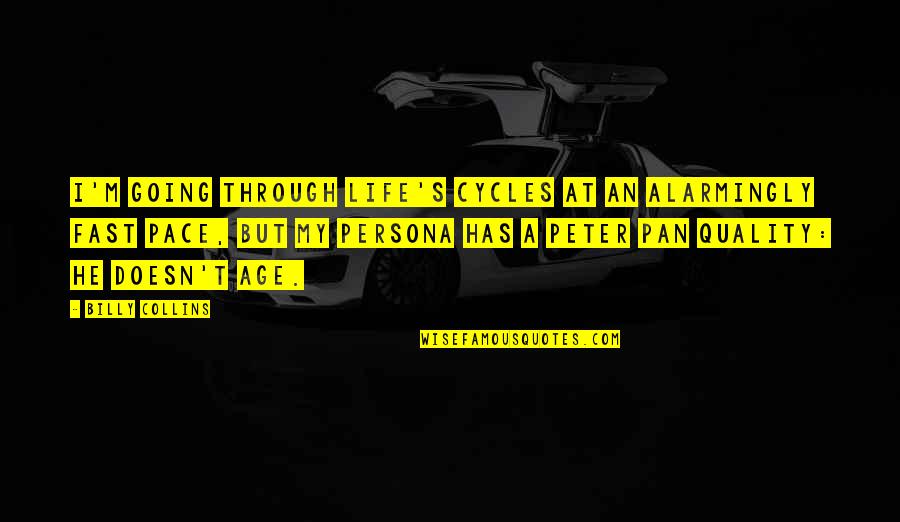 Cycles Quotes By Billy Collins: I'm going through life's cycles at an alarmingly Cycles Quotes By Billy Collins: I'm going through life's cycles at an alarmingly