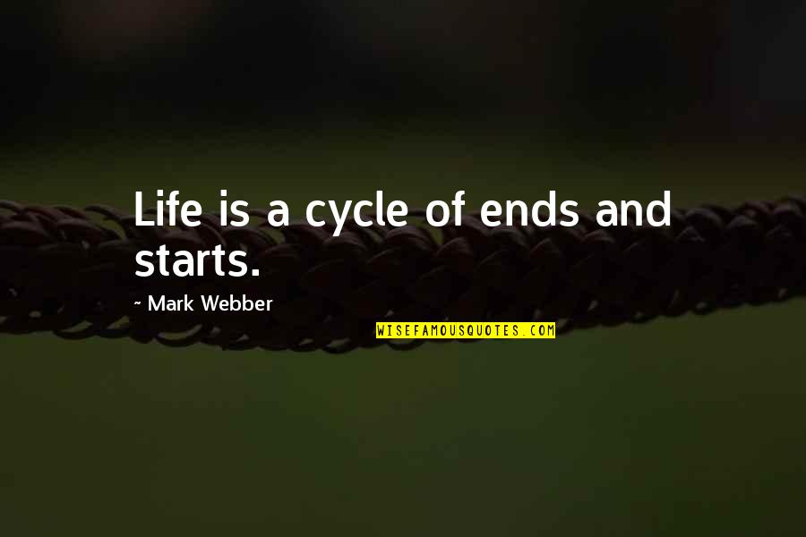 Cycles Quotes By Mark Webber: Life is a cycle of ends and starts. Cycles Quotes By Mark Webber: Life is a cycle of ends and starts.